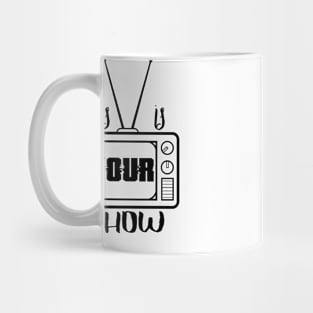 Your show Mug